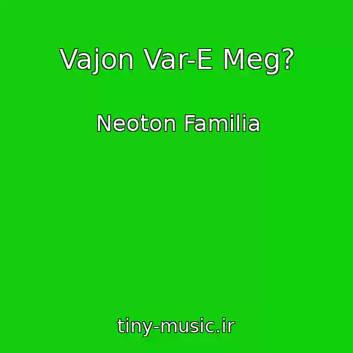 کاور آهنگ Vajon Var-E Meg? از Neoton Familia