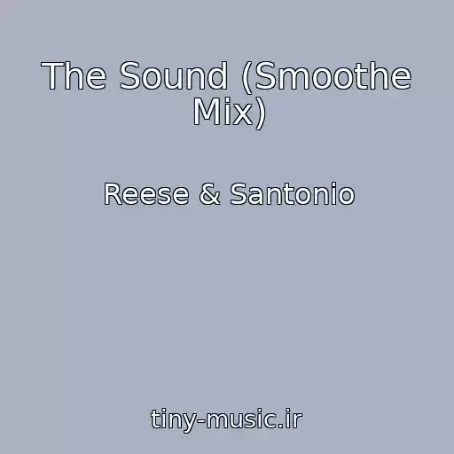 کاور آهنگ The Sound (Smoothe Mix) از Reese & Santonio