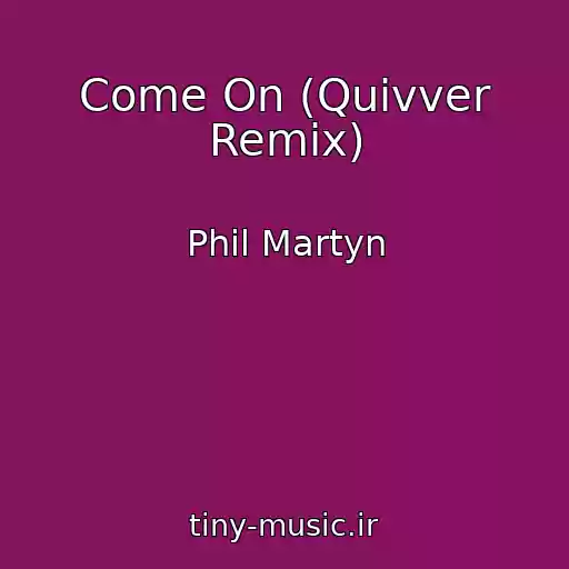 کاور آهنگ Come On (Quivver Remix) از Phil Martyn