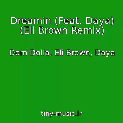 کاور آهنگ Dreamin (Feat. Daya) (Eli Brown Remix) از Dom Dolla, Eli Brown, Daya