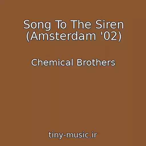 کاور آهنگ Song To The Siren (Amsterdam '02) از Chemical Brothers