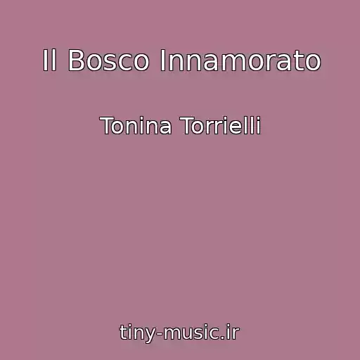 کاور آهنگ Il Bosco Innamorato از Tonina Torrielli