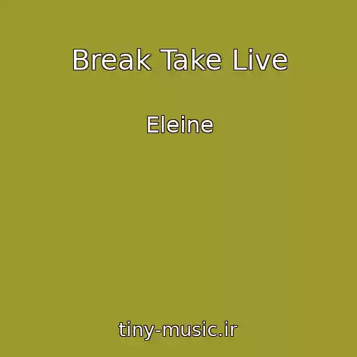 کاور آهنگ Break Take Live از Eleine