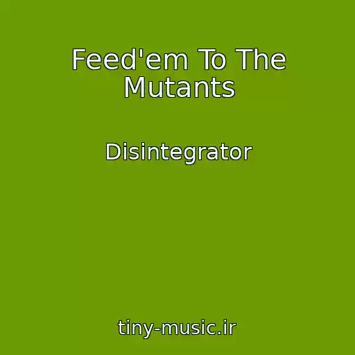 کاور آهنگ Feed'em To The Mutants از Disintegrator