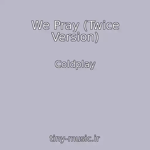 کاور آهنگ We Pray (Twice Version) از Coldplay
