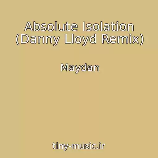 کاور آهنگ Absolute Isolation (Danny Lloyd Remix) از Maydan