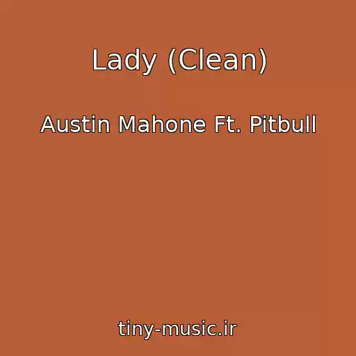 کاور آهنگ Lady (Clean) از Austin Mahone Ft. Pitbull