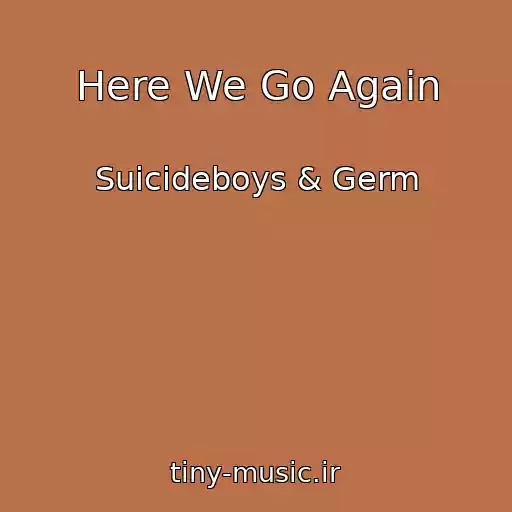 کاور آهنگ Here We Go Again از Suicideboys & Germ