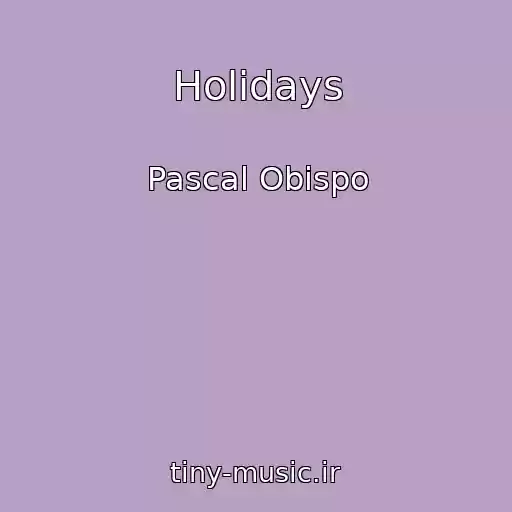 کاور آهنگ Holidays از Pascal Obispo