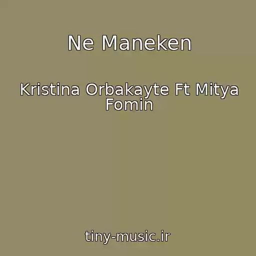 کاور آهنگ Ne Maneken از Kristina Orbakayte Ft Mitya Fomin