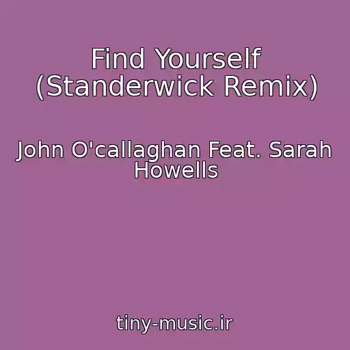 کاور آهنگ Find Yourself (Standerwick Remix) از John O'callaghan Feat. Sarah Howells