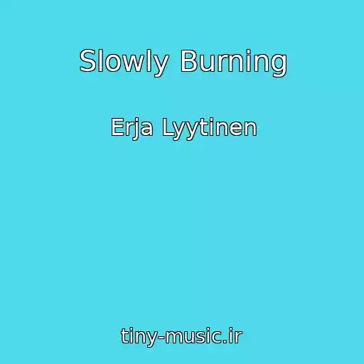 کاور آهنگ Slowly Burning از Erja Lyytinen