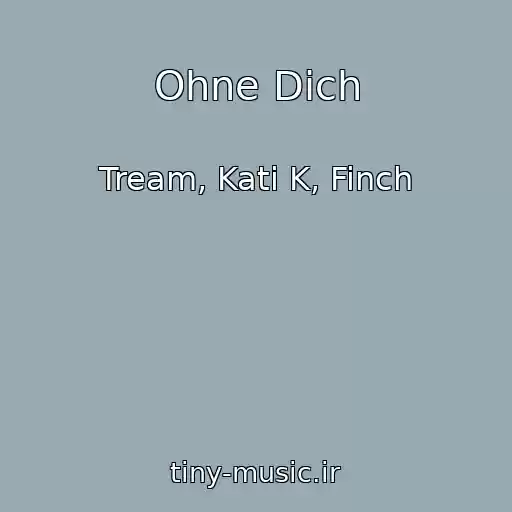 کاور آهنگ Ohne Dich از Tream, Kati K, Finch