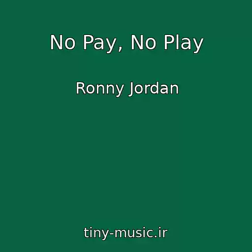 کاور آهنگ No Pay, No Play از Ronny Jordan