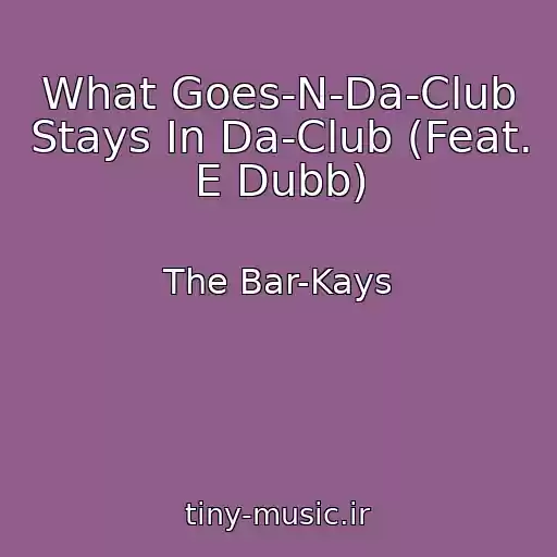 کاور آهنگ What Goes-N-Da-Club Stays In Da-Club (Feat. E Dubb) از The Bar-Kays