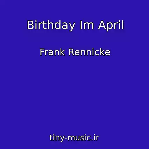 کاور آهنگ Birthday Im April از Frank Rennicke