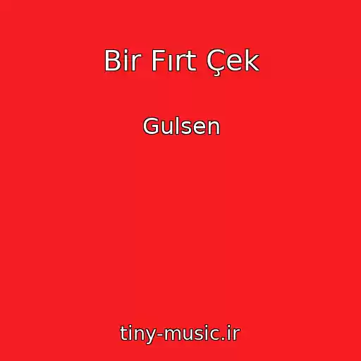 کاور آهنگ Bir Fırt Çek از Gulsen