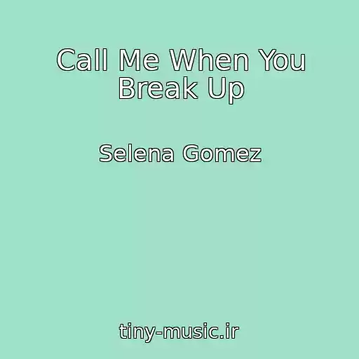 کاور آهنگ Call Me When You Break Up از Selena Gomez