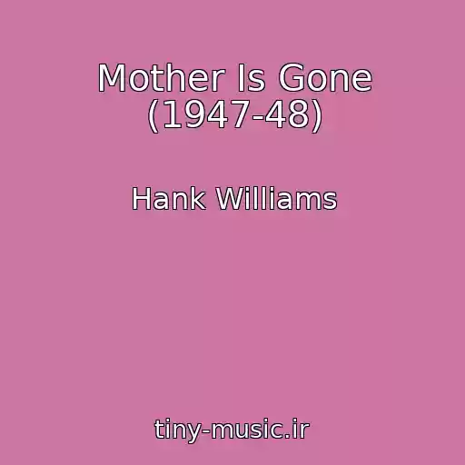 کاور آهنگ Mother Is Gone (1947-48) از Hank Williams