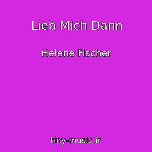 کاور آهنگ Lieb Mich Dann از Helene Fischer