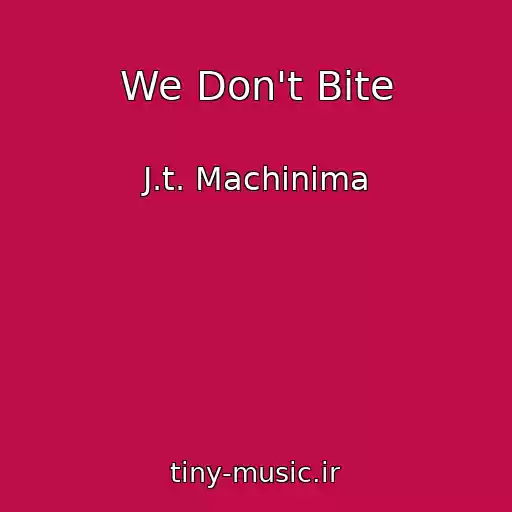 کاور آهنگ We Don't Bite از J.t. Machinima