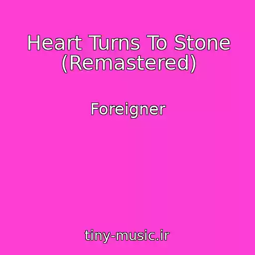 کاور آهنگ Heart Turns To Stone (Remastered) از Foreigner