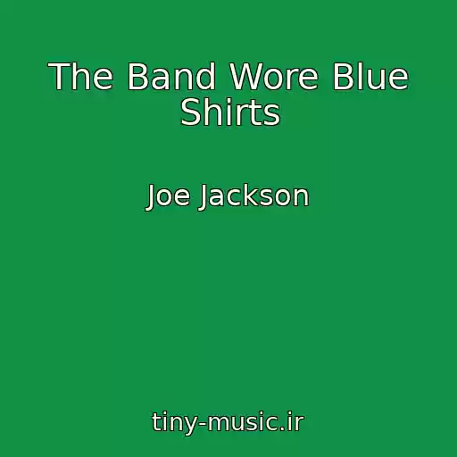 کاور آهنگ The Band Wore Blue Shirts از Joe Jackson