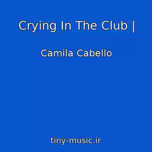 کاور آهنگ Crying In The Club | از Camila Cabello