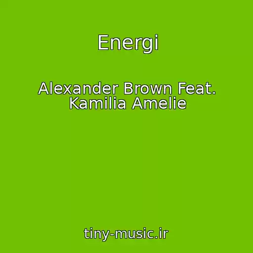 کاور آهنگ Energi از Alexander Brown Feat. Kamilia Amelie