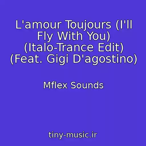 کاور آهنگ L'amour Toujours (I'll Fly With You) (Italo-Trance Edit) (Feat. Gigi D'agostino) از Mflex Sounds