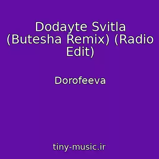 کاور آهنگ Dodayte Svіtla (Butesha Remix) (Radio Edit) از Dorofeeva