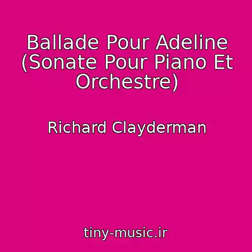 کاور آهنگ Ballade Pour Adeline (Sonate Pour Piano Et Orchestre) از Richard Clayderman