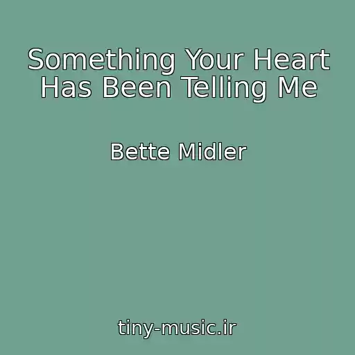 کاور آهنگ Something Your Heart Has Been Telling Me از Bette Midler
