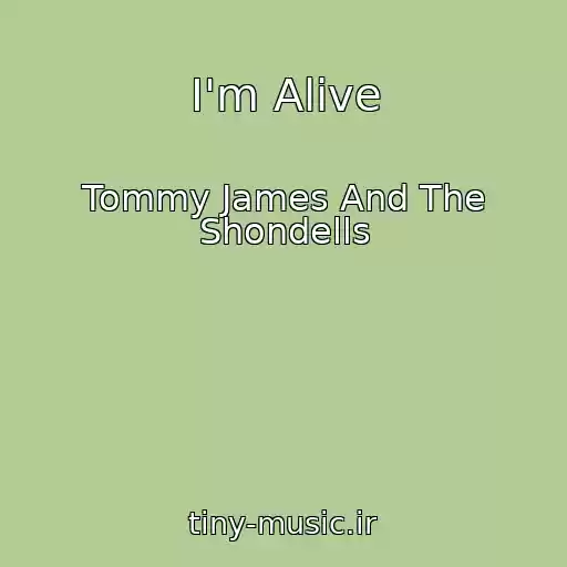 کاور آهنگ I'm Alive از Tommy James And The Shondells
