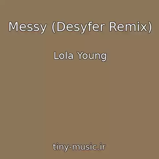 کاور آهنگ Messy (Desyfer Remix) از Lola Young