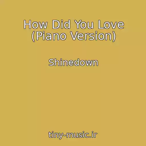 کاور آهنگ How Did You Love (Piano Version) از Shinedown