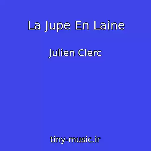 کاور آهنگ La Jupe En Laine از Julien Clerc