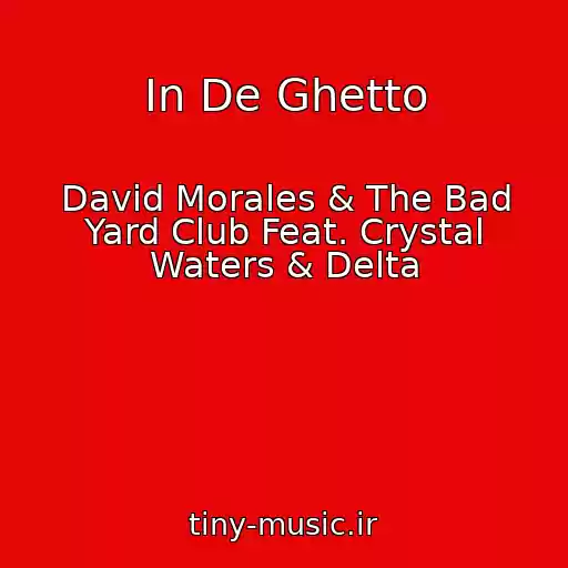 کاور آهنگ In De Ghetto از David Morales & The Bad Yard Club Feat. Crystal Waters & Delta