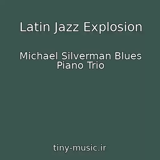 کاور آهنگ Latin Jazz Explosion از Michael Silverman Blues Piano Trio