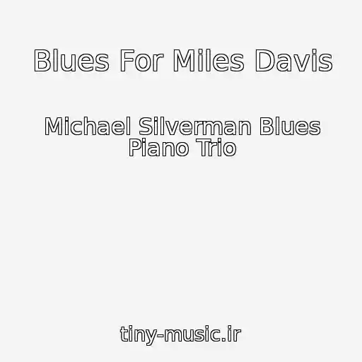 کاور آهنگ Blues For Miles Davis از Michael Silverman Blues Piano Trio
