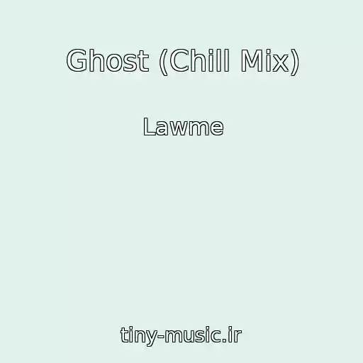 کاور آهنگ Ghost (Chill Mix) از Lawme