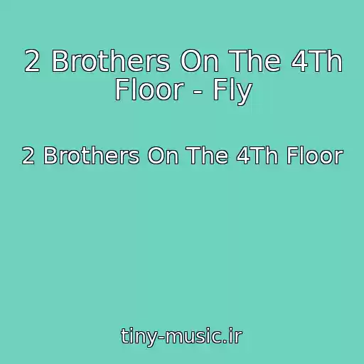 کاور آهنگ 2 Brothers On The 4Th Floor - Fly از 2 Brothers On The 4Th Floor