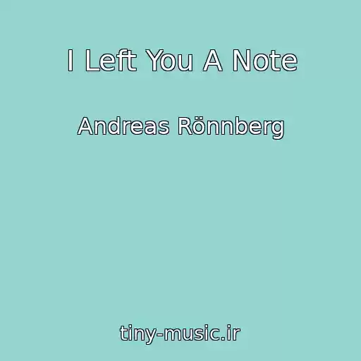کاور آهنگ I Left You A Note از Andreas Rönnberg