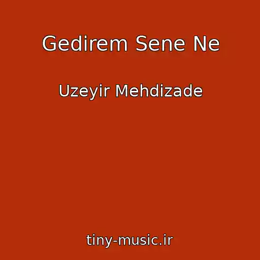 کاور آهنگ Gedirem Sene Ne از Uzeyir Mehdizade