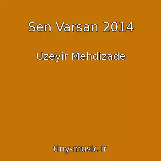 کاور آهنگ Sen Varsan 2014 از Uzeyir Mehdizade