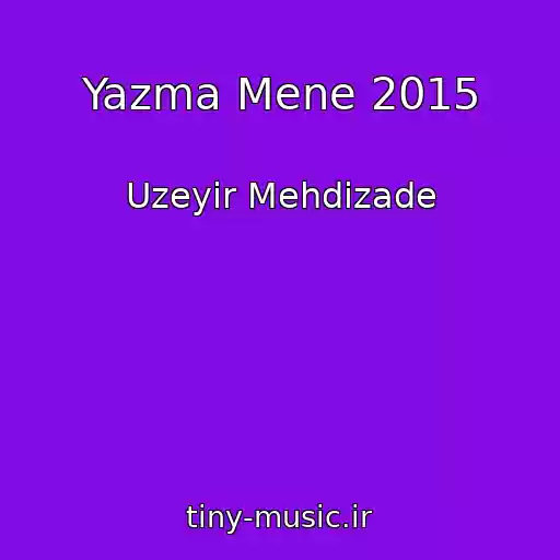 کاور آهنگ Yazma Mene 2015 از Uzeyir Mehdizade