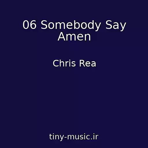 کاور آهنگ 06 Somebody Say Amen از Chris Rea