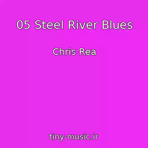 کاور آهنگ 05 Steel River Blues از Chris Rea