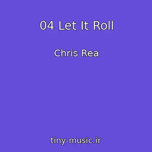 کاور آهنگ 04 Let It Roll از Chris Rea
