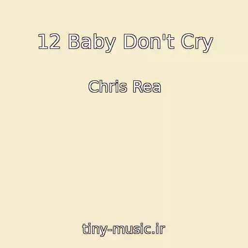 کاور آهنگ 12 Baby Don't Cry از Chris Rea